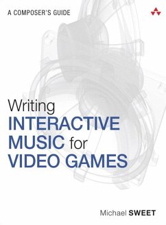 Writing Interactive Music for Video Games (eBook, PDF) - Sweet, Michael