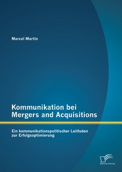 Kommunikation bei Mergers and Acquisitions: Ein kommunikationspolitischer Leitfaden zur Erfolgsoptimierung (eBook, PDF) - Martin, Marcel
