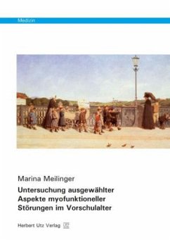 Untersuchung ausgewählter Aspekte myofunktioneller Störungen im Vorschulalter - Meilinger, Marina