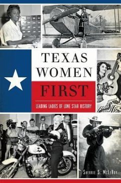 Texas Women First: Leading Ladies of Lone Star History - McLeroy, Sherrie S.