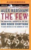 The Few: The American &quote;Knights of the Air&quote; Who Risked Everything to Save Britain in the Summer of 1940