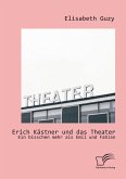 Erich Kästner und das Theater: Ein bisschen mehr als Emil und Fabian (eBook, PDF)