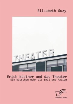 Erich Kästner und das Theater: Ein bisschen mehr als Emil und Fabian (eBook, PDF) - Guzy, Elisabeth