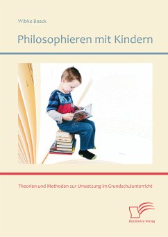 Philosophieren mit Kindern: Theorien und Methoden zur Umsetzung im Grundschulunterricht (eBook, PDF) - Baack, Wibke