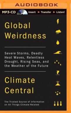 Global Weirdness: Severe Storms, Deadly Heat Waves, Relentless Drought, Rising Seas, and the Weather of the Future - Climate Central