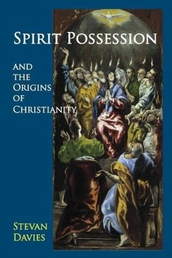 Spirit Possession and the Origins of Christianity - Davies, Stevan L.