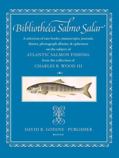 Bibliotheca Salmo Salar: A Selection of Rare Books, Manuscripts, Journals, Diaries, Photograph Albums, & Ephemera on the Subject of Atlantic Sa - Wood, Charles B.