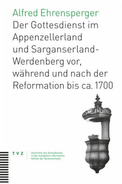 Der Gottesdienst im Appenzellerland und Sarganserland-Werdenberg - Ehrensperger, Alfred