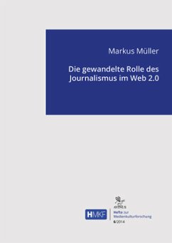 Die gewandelte Rolle des Journalismus im Web 2.0 - Mueller, Markus