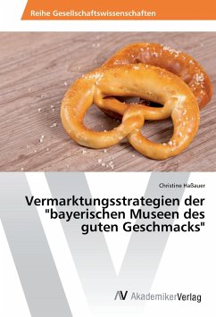 Vermarktungsstrategien der &quote;bayerischen Museen des guten Geschmacks&quote;