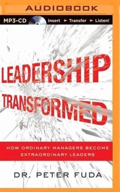 Leadership Transformed: How Ordinary Managers Become Extraordinary Leaders - Fuda, Peter