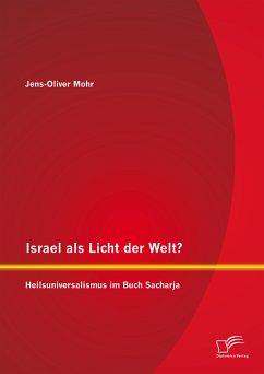 Israel als Licht der Welt? Heilsuniversalismus im Buch Sacharja (eBook, PDF) - Mohr, Jens-Oliver