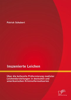 Inszenierte Leichen: Über die kulturelle Präformierung medialer Leichendarstellungen in deutschen und amerikanischen Kriminalfernsehserien (eBook, PDF) - Schubert, Patrick