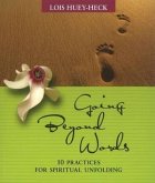 Going Beyond Words: 12 Practices for Spiritual Unfolding