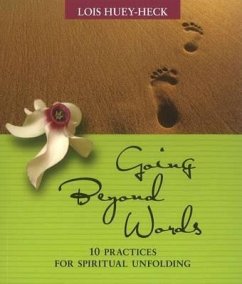 Going Beyond Words: 12 Practices for Spiritual Unfolding - Huey-Heck, Lois