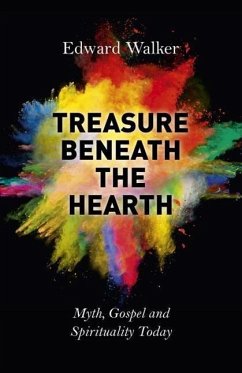 Treasure Beneath the Hearth: Myth, Gospel and Spirituality Today - Walker, Edward