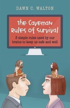 The Caveman Rules of Survival: 3 Simple Rules Used by Our Brains to Keep Us Safe and Well - Walton, Dawn