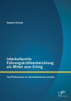 Interkulturelle Führungskräfteentwicklung als Mittel zum Erfolg: Top Performance im Auslandseinsatz erzielen (eBook, PDF) - Förtsch, Nadine