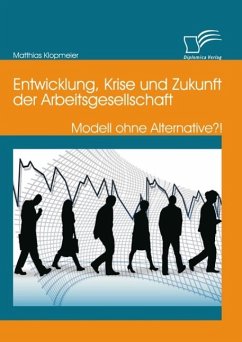 Entwicklung, Krise und Zukunft der Arbeitsgesellschaft: Modell ohne Alternative?! (eBook, PDF) - Klopmeier, Matthias