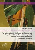 Terrarienhaltung in der Schule am Beispiel des Kongo-Rosenkäfers (Pachnoda marginata) und der Indischen Stabschrecke (Carausius morosus) (eBook, PDF)