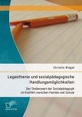 Legasthenie und sozialpädagogische Handlungsmöglichkeiten: Der Stellenwert der Sozialpädagogik im Konflikt zwischen Familie und Schule (eBook, PDF)