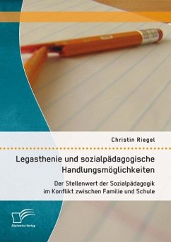 Legasthenie und sozialpädagogische Handlungsmöglichkeiten: Der Stellenwert der Sozialpädagogik im Konflikt zwischen Familie und Schule (eBook, PDF) - Riegel, Christin