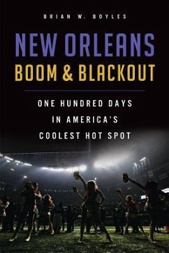 New Orleans Boom & Blackout: One Hundred Days in America's Coolest Hot Spot - Boyles, Brian W.