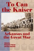 To Can the Kaiser: Arkansas and the Great War