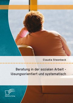 Beratung in der sozialen Arbeit - lösungsorientiert und systematisch (eBook, PDF) - Steenbeck, Claudia