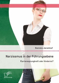 Narzissmus in der Führungsebene: Karrieresprungbrett oder Hindernis? (eBook, PDF) - Jaremkof, Daniela