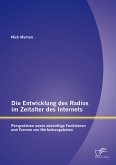 Die Entwicklung des Radios im Zeitalter des Internets: Perspektiven sowie zukünftige Funktionen und Formen von Hörfunkangeboten (eBook, PDF)