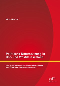 Politische Unterstützung in Ost- und Westdeutschland: Eine quantitative Analyse unter Studierenden im Kontext der Politikverdrossenheit (eBook, PDF) - Becker, Nicole