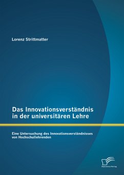 Das Innovationsverständnis in der universitären Lehre: Eine Untersuchung des Innovationsverständnisses von Hochschullehrenden (eBook, PDF) - Strittmatter, Lorenz