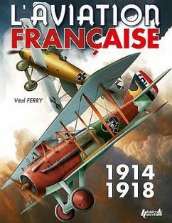 L'Aviation Francaise Pendant La Premiere Guerre Mondiale - Ferry, Vital