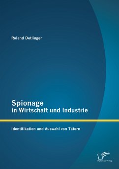 Spionage in Wirtschaft und Industrie: Identifikation und Auswahl von Tätern (eBook, PDF) - Detlinger, Roland