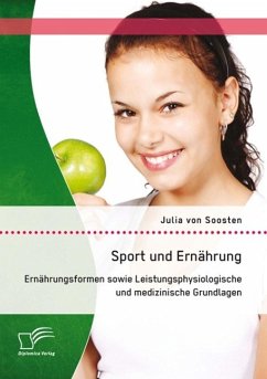 Sport und Ernährung: Ernährungsformen sowie Leistungsphysiologische und medizinische Grundlagen (eBook, PDF) - von Soosten, Julia