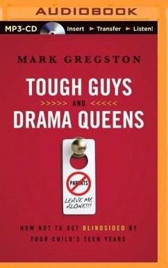 Tough Guys and Drama Queens: How Not to Get Blindsided by Your Child's Teen Years - Gregston, Mark L.