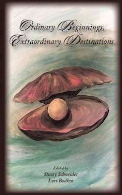 Ordinary Beginnings, Extraordinary Destinations - Schneider, Stacey; Bodkin, Lori