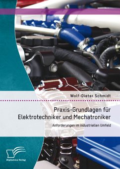 Praxis-Grundlagen für Elektrotechniker und Mechatroniker: Anforderungen im industriellen Umfeld (eBook, PDF) - Schmidt, Wolf-Dieter