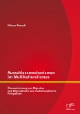 Ausschlussmechanismen im Multikulturalismus: Ökonomisierung von Migration und MigrantInnen aus multidisziplinärer Perspektive (eBook, PDF)