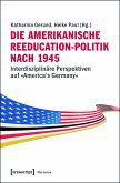 Die amerikanische Reeducation-Politik nach 1945 (eBook, PDF)