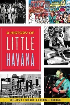 A History of Little Havana - Grenier, Guillermo J.; Moebius, Corinna