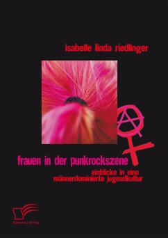 Frauen in der Punkrockszene: Einblicke in eine männerdominierte Jugendkultur (eBook, PDF) - Riedlinger, Isabelle Linda