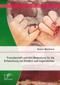 Freundschaft und ihre Bedeutung für die Entwicklung von Kindern und Jugendlichen (eBook, PDF) - Waldheim, Nicole