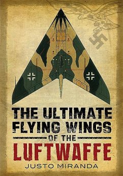 The Ultimate Flying Wings of the Luftwaffe - Miranda, Justo