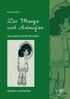 Der Manga- und Animefan: Vorurteil und Wirklichkeit - Gestern und heute (eBook, PDF) - Mertens, Eva