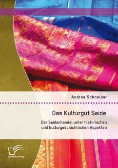 Cover Das Kulturgut Seide: Der Seidenhandel unter historischen und kulturgeschichtlichen Aspekten (eBook, PDF)