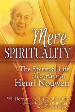 Mere Spirituality: The Spiritual Life According to Henri Nouwen - Hernandez, Wil