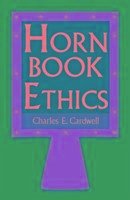 Hornbook Ethics - Cardwell, Charles