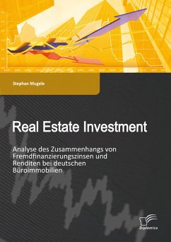 Real Estate Investment: Analyse des Zusammenhangs von Fremdfinanzierungszinsen und Renditen bei deutschen Büroimmobilien (eBook, PDF) - Mugele, Stephan